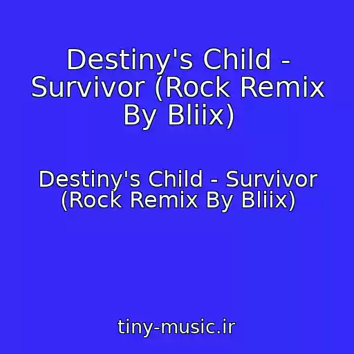 کاور آهنگ Destiny's Child - Survivor (Rock Remix By Bliix) از Destiny's Child - Survivor (Rock Remix By Bliix)