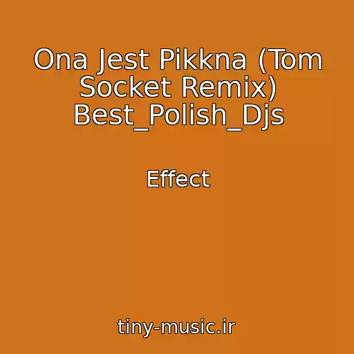 کاور آهنگ Ona Jest Pikkna (Tom Socket Remix) Best_Polish_Djs از Effect