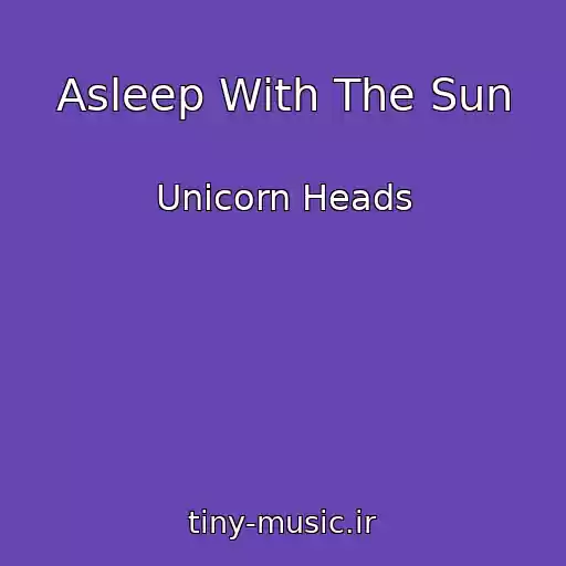 کاور آهنگ Asleep With The Sun از Unicorn Heads