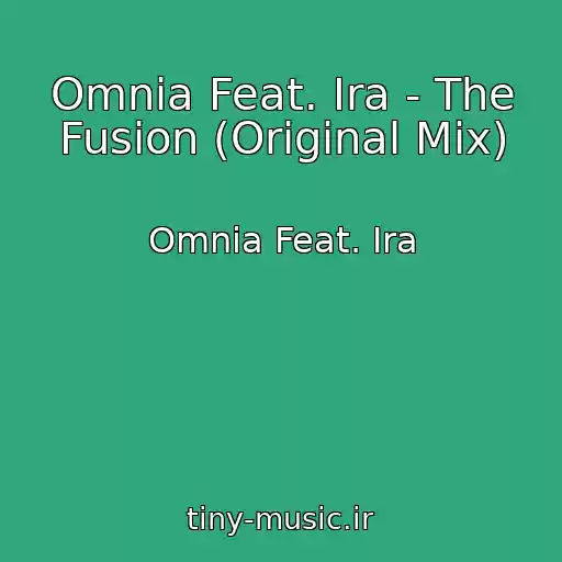کاور آهنگ Omnia Feat. Ira - The Fusion (Original Mix) از Omnia Feat. Ira