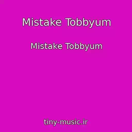 کاور آهنگ Mistake Tobbyum از Mistake Tobbyum