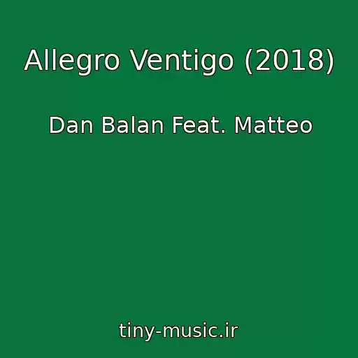 کاور آهنگ Allegro Ventigo (2018) از Dan Balan Feat. Matteo