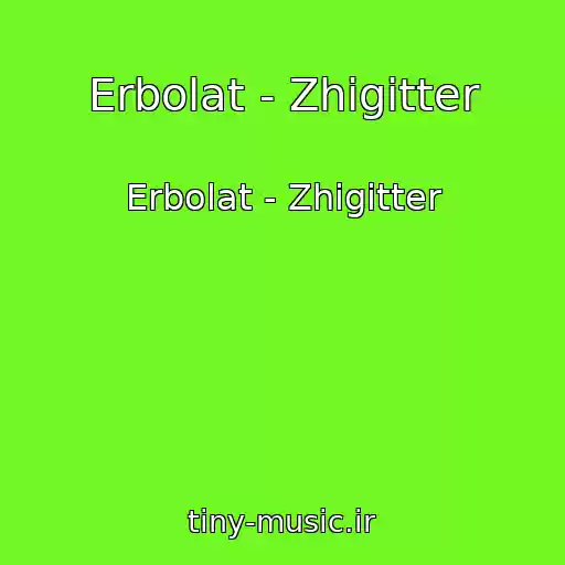 کاور آهنگ Erbolat - Zhіgіtter از Erbolat - Zhіgіtter