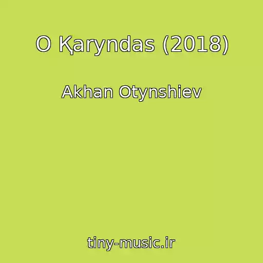 کاور آهنگ O Қaryndas (2018) از Akhan Otynshiev
