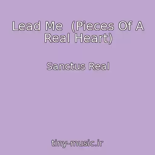 کاور آهنگ Lead Me  (Pieces Of A Real Heart) از Sanctus Real
