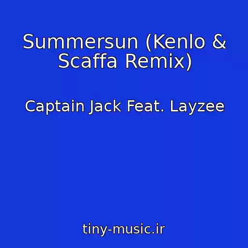 کاور آهنگ Summersun (Kenlo & Scaffa Remix) از Captain Jack Feat. Layzee