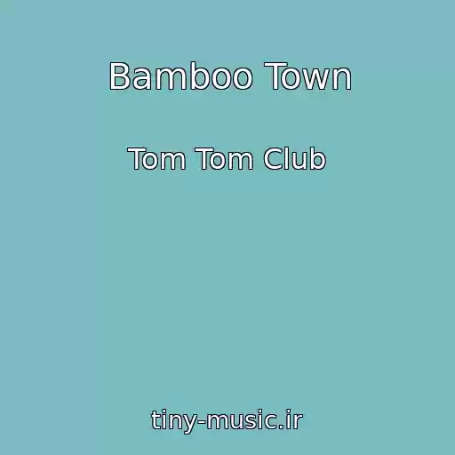 کاور آهنگ Bamboo Town از Tom Tom Club