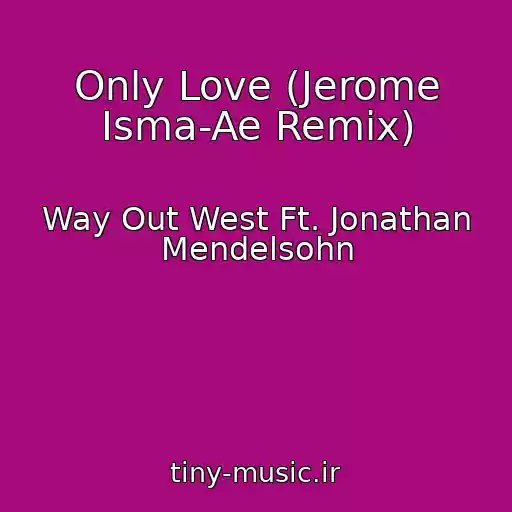 کاور آهنگ Only Love (Jerome Isma-Ae Remix) از Way Out West Ft. Jonathan Mendelsohn