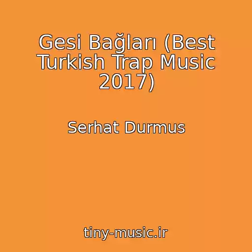 کاور آهنگ Gesi Bağları (Best Turkish Trap Music 2017) از Serhat Durmus