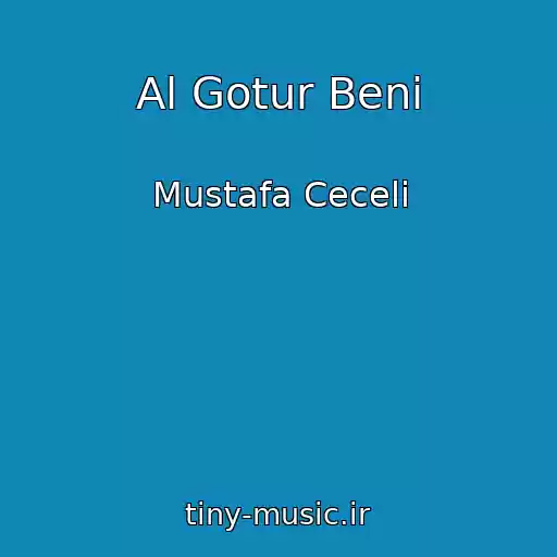 کاور آهنگ Al Gotur Beni از Mustafa Ceceli