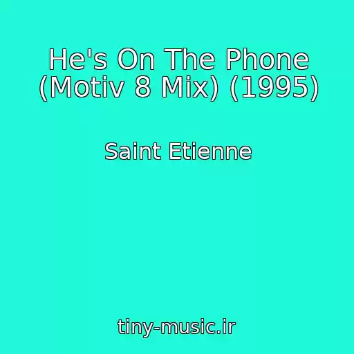 کاور آهنگ He's On The Phone (Motiv 8 Mix) (1995) از Saint Etienne