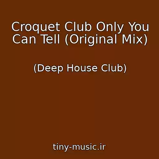 کاور آهنگ Croquet Club Only You Can Tell (Original Mix) از (Deep House Club)