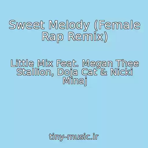 کاور آهنگ Sweet Melody (Female Rap Remix) از Little Mix Feat. Megan Thee Stallion, Doja Cat & Nicki Minaj