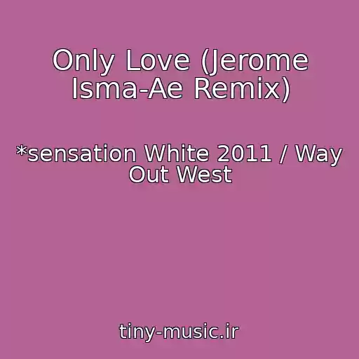 کاور آهنگ Only Love (Jerome Isma-Ae Remix) از *sensation White 2011 / Way Out West