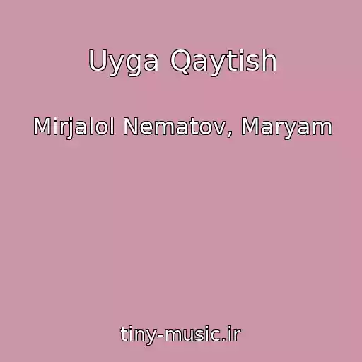 کاور آهنگ Uyga Qaytish از Mirjalol Nematov, Maryam