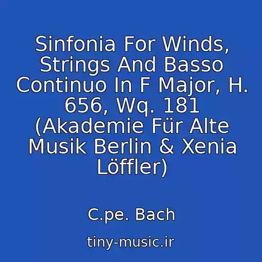 کاور آهنگ Sinfonia For Winds, Strings And Basso Continuo In F Major, H. 656, Wq. 181 (Akademie Für Alte Musik Berlin & Xenia Löffler) از C.pe. Bach