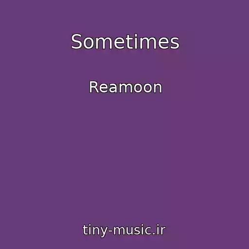کاور آهنگ Sometimes از Reamoon