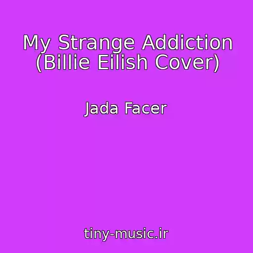 کاور آهنگ My Strange Addiction (Billie Eilish Cover) از Jada Facer