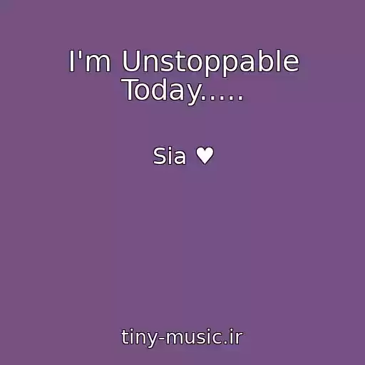 کاور آهنگ I'm Unstoppable Today..... از Sia ♥