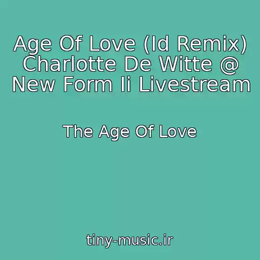 کاور آهنگ Age Of Love (Id Remix)  Charlotte De Witte @ New Form Ii Livestream از The Age Of Love