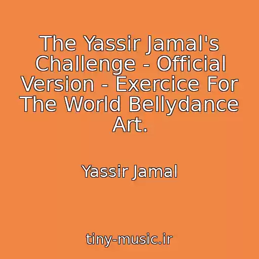 کاور آهنگ The Yassir Jamal's Challenge - Official Version - Exercice For The World Bellydance Art. از Yassir Jamal