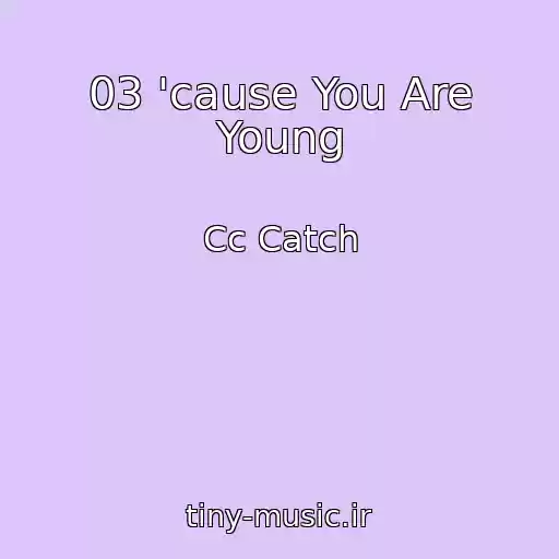 کاور آهنگ 03 'cause You Are Young از Cc Catch