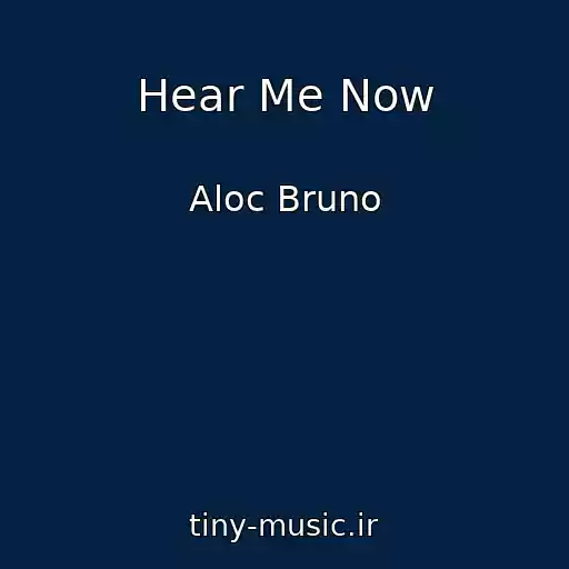 کاور آهنگ Hear Me Now از Aloc Bruno