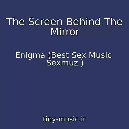 کاور آهنگ The Screen Behind The Mirror از Enigma (Best Sex Music  Sexmuz )