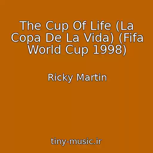 کاور آهنگ The Cup Of Life (La Copa De La Vida) (Fifa World Cup 1998) از Ricky Martin