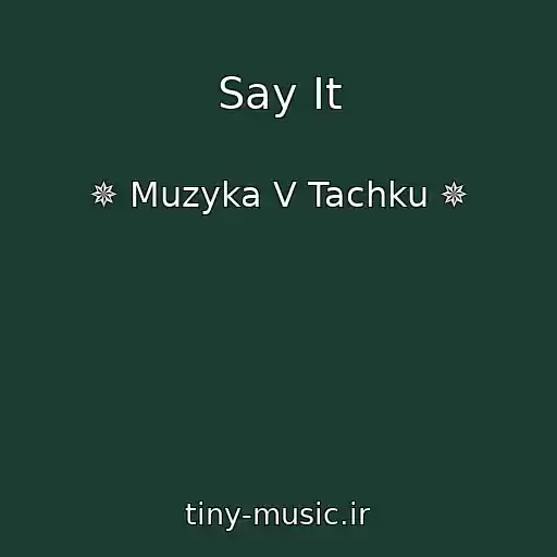 کاور آهنگ Say It از ✵ Muzyka V Tachku ✵