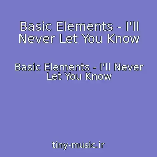کاور آهنگ Basic Elements - I'll Never Let You Know از Basic Elements - I'll Never Let You Know