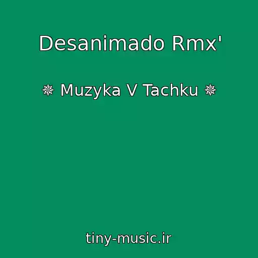 کاور آهنگ Desanimado Rmx' از ✵ Muzyka V Tachku ✵