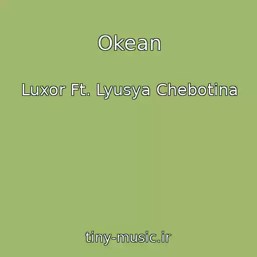 کاور آهنگ Okean از Luxor Ft. Lyusya Chebotina