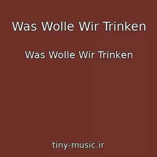 کاور آهنگ Was Wolle Wir Trinken از Was Wolle Wir Trinken