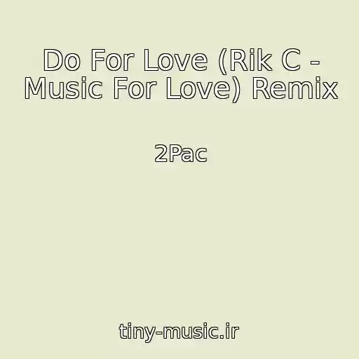 کاور آهنگ Do For Love (Rik C - Music For Love) Remix از 2Pac