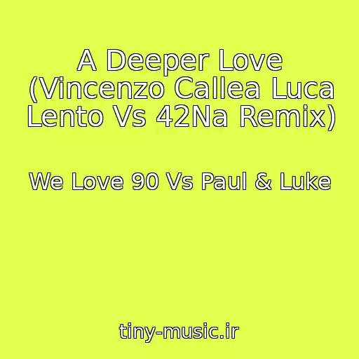 کاور آهنگ A Deeper Love (Vincenzo Callea Luca Lento Vs 42Na Remix) از We Love 90 Vs Paul & Luke