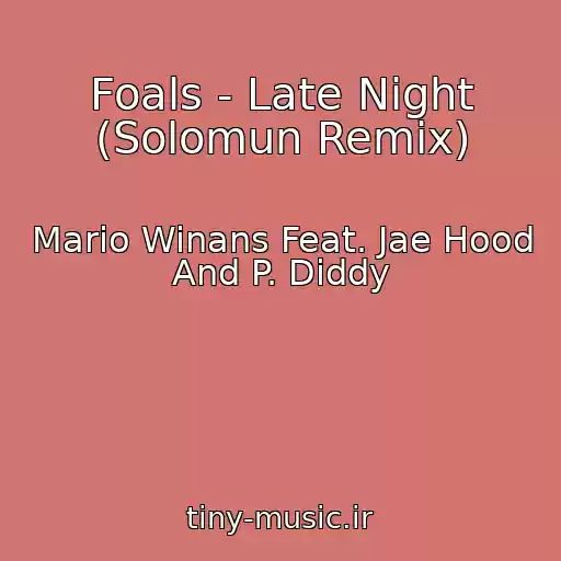 کاور آهنگ Foals - Late Night (Solomun Remix) از Mario Winans Feat. Jae Hood And P. Diddy