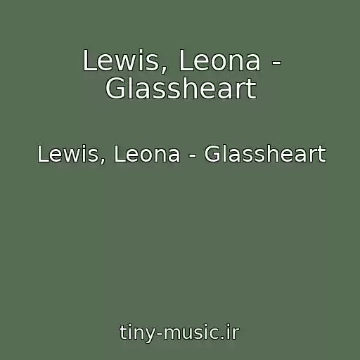 کاور آهنگ Lewis, Leona - Glassheart از Lewis, Leona - Glassheart