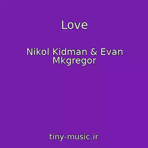 کاور آهنگ Love از Nikol Kidman & Evan Mkgregor