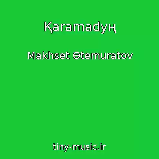 کاور آهنگ Қaramadyң از Makhset Өtemuratov