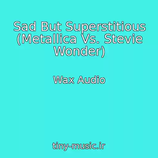 کاور آهنگ Sad But Superstitious (Metallica Vs. Stevie Wonder) از Wax Audio