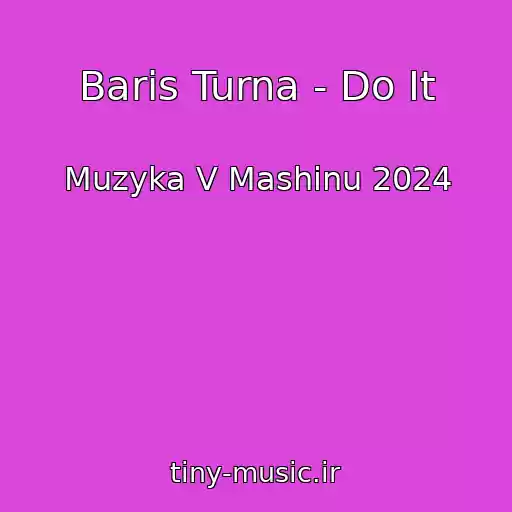 کاور آهنگ Baris Turna - Do It از Muzyka V Mashinu 2024