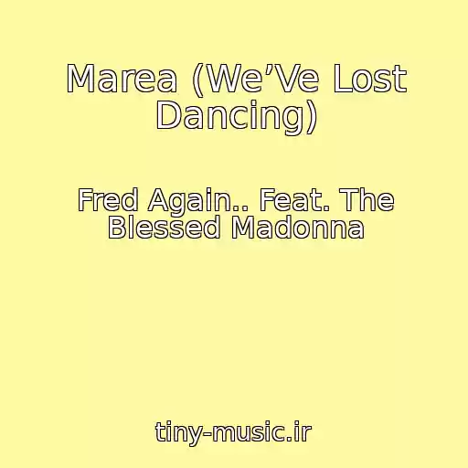 کاور آهنگ Marea (We’Ve Lost Dancing) از Fred Again.. Feat. The Blessed Madonna
