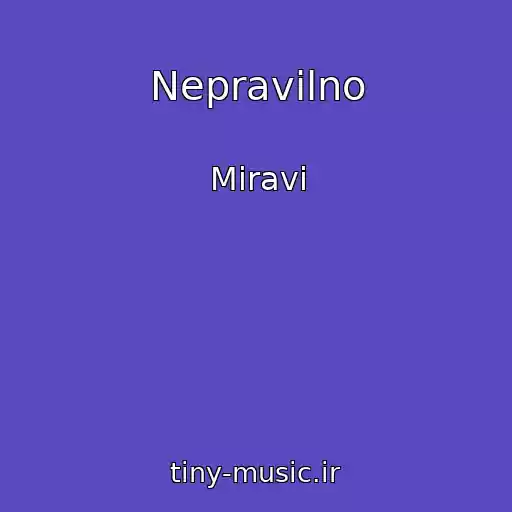 کاور آهنگ Nepravilno از Miravi