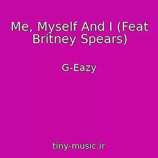 کاور آهنگ Me, Myself And I (Feat Britney Spears) از G-Eazy