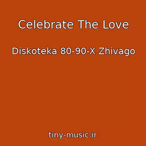 کاور آهنگ Celebrate The Love از Diskoteka 80-90-X Zhivago