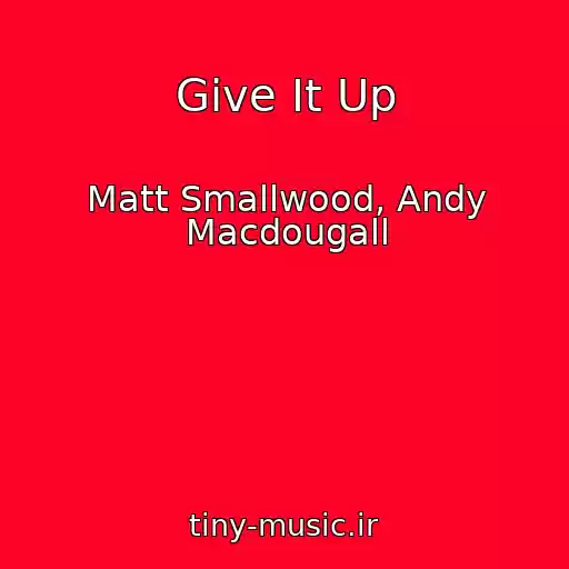 کاور آهنگ Give It Up از Matt Smallwood, Andy Macdougall
