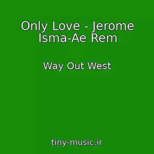 کاور آهنگ Only Love - Jerome Isma-Ae Rem از Way Out West