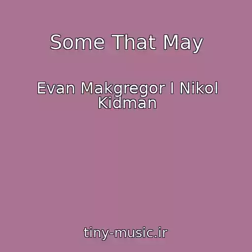 کاور آهنگ Some That May از Evan Makgregor I Nikol Kidman