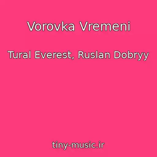 کاور آهنگ Vorovka Vremeni از Tural Everest, Ruslan Dobryy